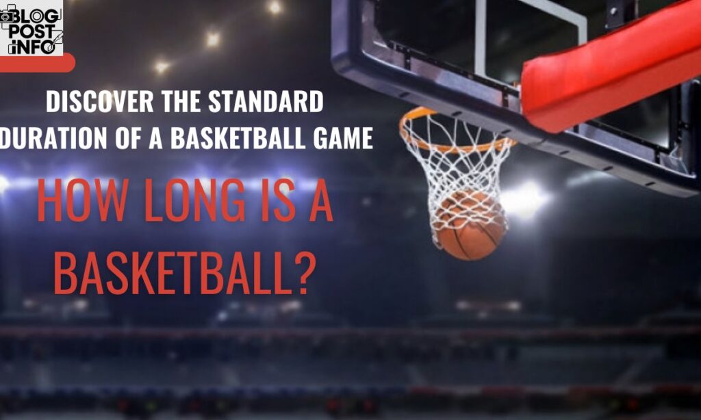 How Long is a Basketball Game? A Guide to Understanding Basketball Game Duration